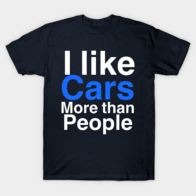 I like Cars more than people T-Shirt by Sloop